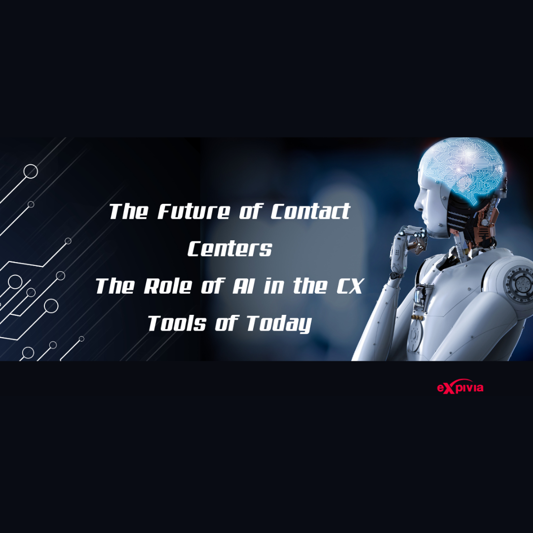 The Future of Contact Centers The Role of AI in the CX Tools of Today