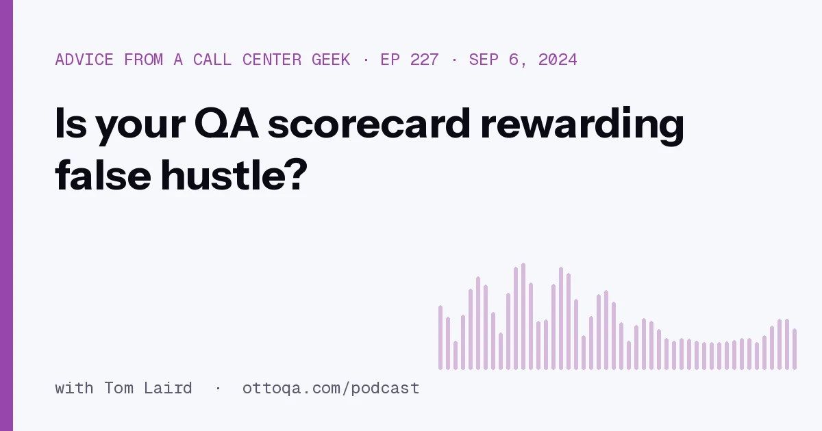 Is your QA scorecard rewarding false hustle?