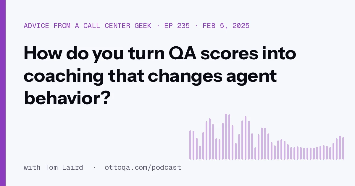 How do you turn QA scores into coaching that changes agent behavior?